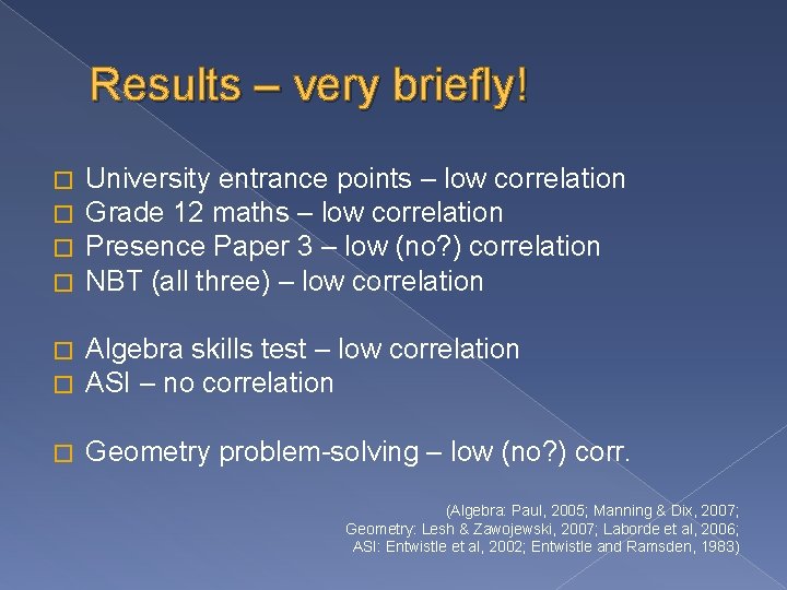 Results – very briefly! � � University entrance points – low correlation Grade 12