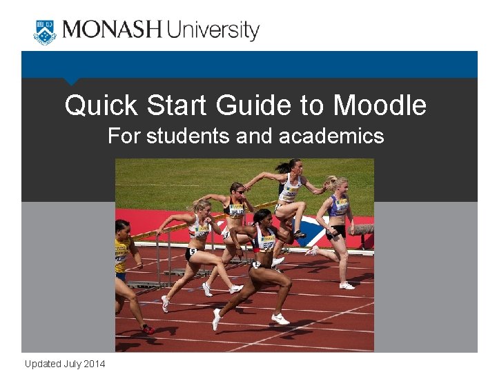 Quick Start Guide to Moodle For students and academics Updated July 2014 