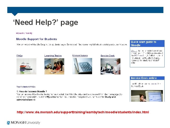 ‘Need Help? ’ page http: //www. vle. monash. edu/supporttraining/learnbytech/moodle/students/index. html 