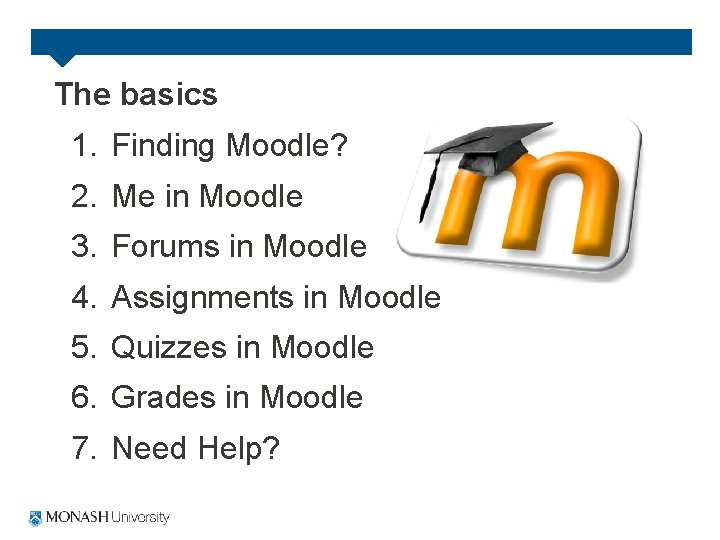 The basics 1. Finding Moodle? 2. Me in Moodle 3. Forums in Moodle 4.