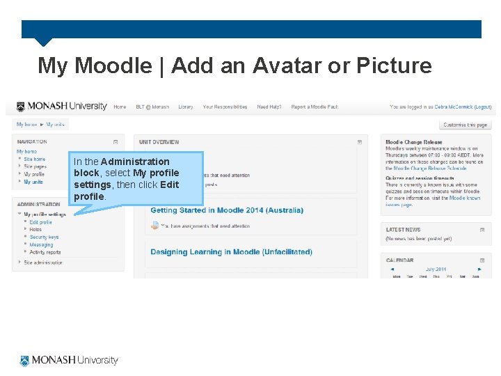 My Moodle | Add an Avatar or Picture In the Administration block, select My