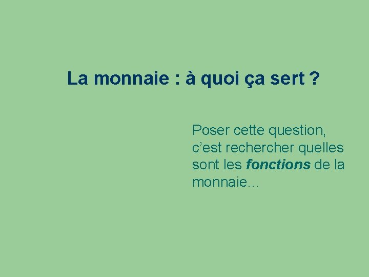 La monnaie : à quoi ça sert ? Poser cette question, c’est recher quelles