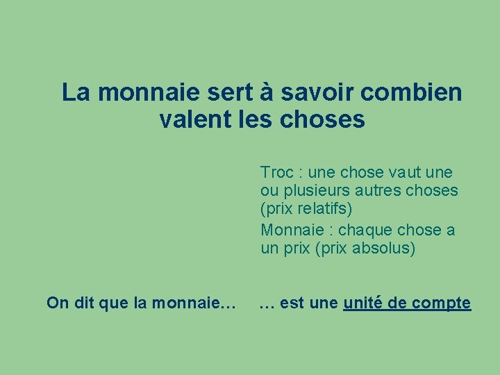 La monnaie sert à savoir combien valent les choses Troc : une chose vaut