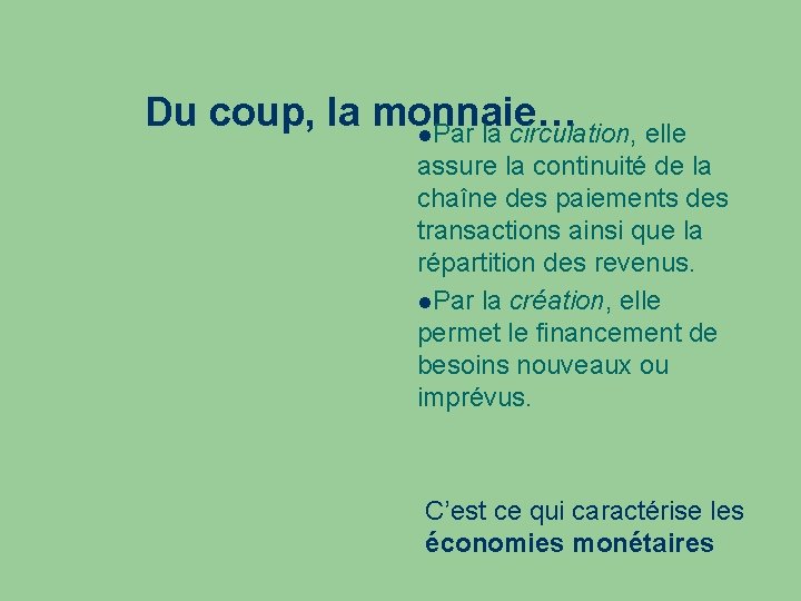 Du coup, la monnaie… Par la circulation, elle assure la continuité de la chaîne