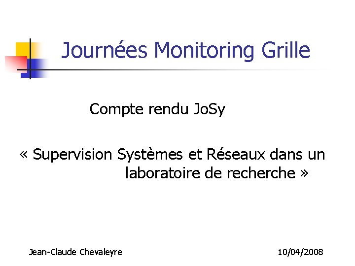 Journées Monitoring Grille Compte rendu Jo. Sy « Supervision Systèmes et Réseaux dans un