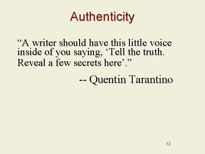 Authenticity “A writer should have this little voice inside of you saying, ‘Tell the