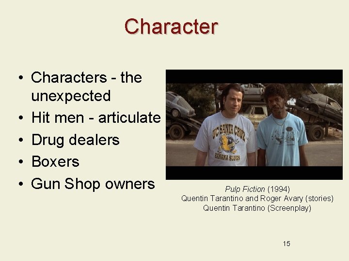 Character • Characters - the unexpected • Hit men - articulate • Drug dealers