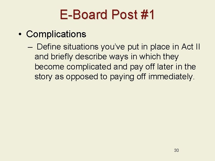 E-Board Post #1 • Complications – Define situations you’ve put in place in Act