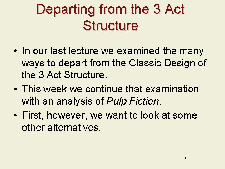 Departing from the 3 Act Structure • In our last lecture we examined the