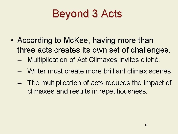 Beyond 3 Acts • According to Mc. Kee, having more than three acts creates