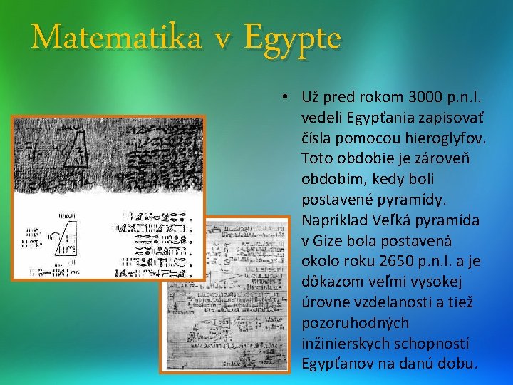 Matematika v Egypte • Už pred rokom 3000 p. n. l. vedeli Egypťania zapisovať