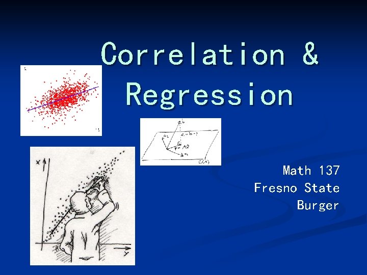 Correlation & Regression Math 137 Fresno State Burger 