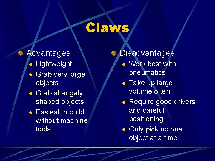 Claws Advantages l l Lightweight Grab very large objects Grab strangely shaped objects Easiest