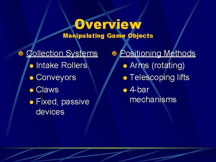 Overview Manipulating Game Objects Collection Systems l Intake Rollers l Conveyors l Claws l