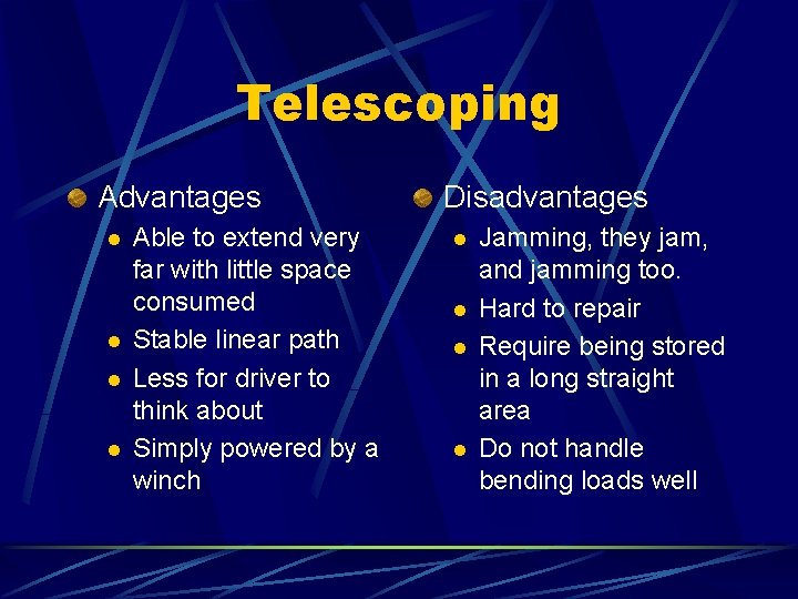 Telescoping Advantages l l Able to extend very far with little space consumed Stable