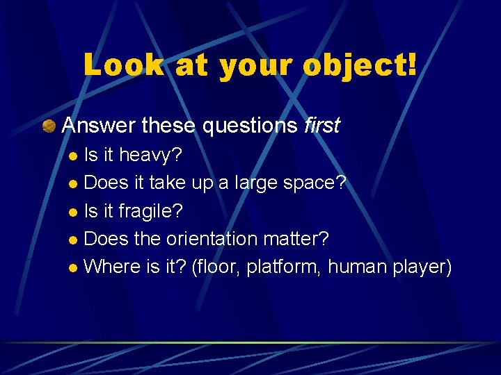 Look at your object! Answer these questions first Is it heavy? l Does it