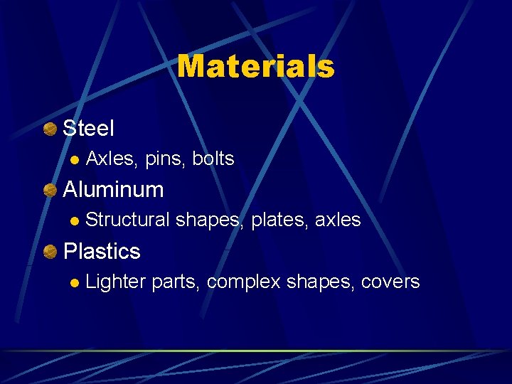 Materials Steel l Axles, pins, bolts Aluminum l Structural shapes, plates, axles Plastics l