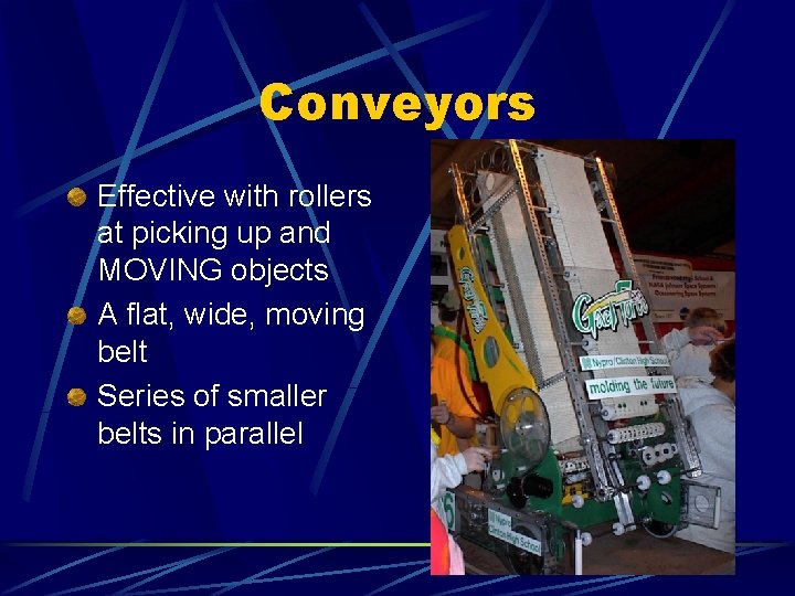 Conveyors Effective with rollers at picking up and MOVING objects A flat, wide, moving