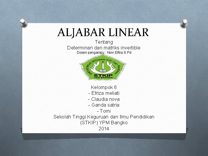 ALJABAR LINEAR Tentang Determinan dan matriks invertible Dosen pengampu : Novi Elfira S. Pd