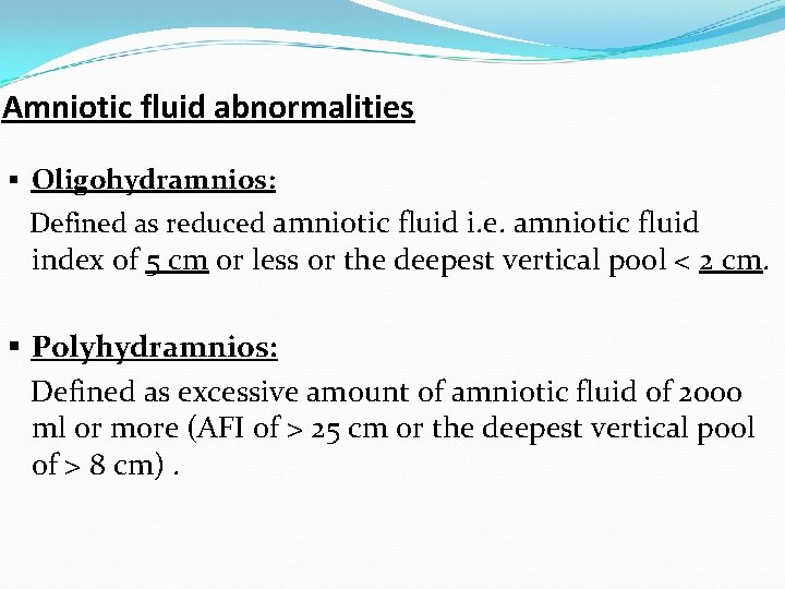 Amniotic fluid abnormalities § Oligohydramnios: Defined as reduced amniotic fluid i. e. amniotic fluid