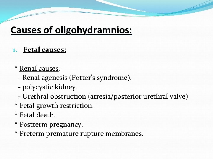 Causes of oligohydramnios: 1. Fetal causes: * Renal causes: - Renal agenesis (Potter’s syndrome).