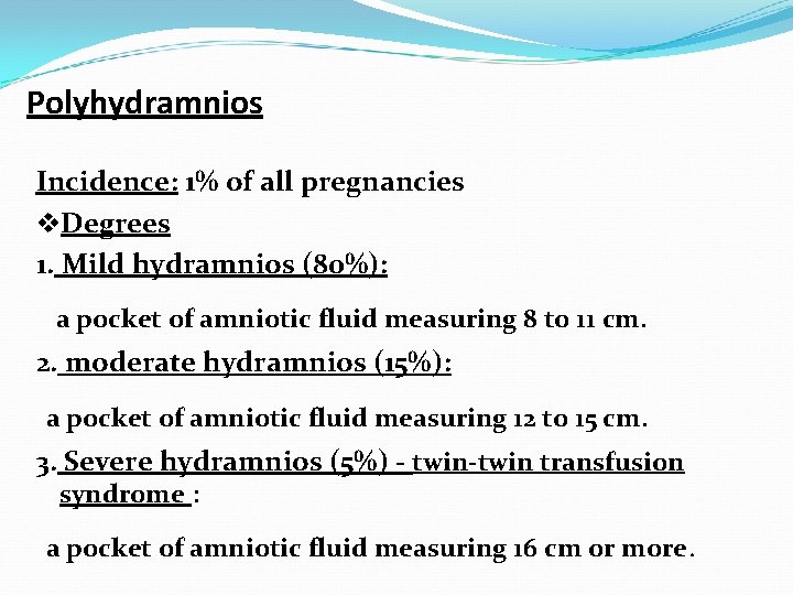 Polyhydramnios Incidence: 1% of all pregnancies v. Degrees 1. Mild hydramnios (80%): a pocket