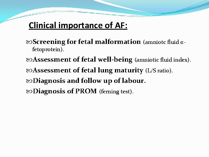 Clinical importance of AF: Screening for fetal malformation (amniotc fluid αfetoprotein). Assessment of fetal