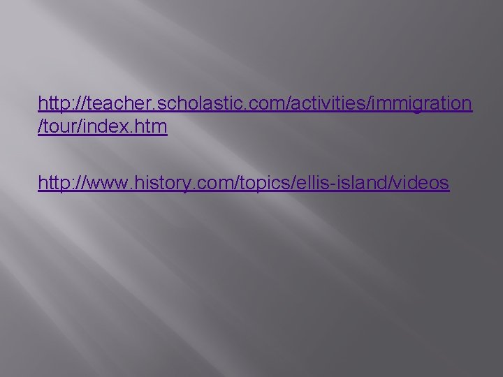 http: //teacher. scholastic. com/activities/immigration /tour/index. htm http: //www. history. com/topics/ellis-island/videos 