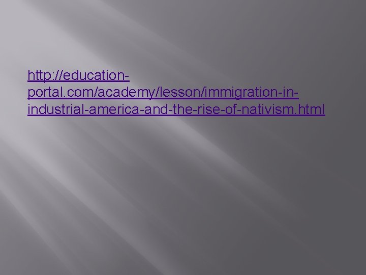 http: //educationportal. com/academy/lesson/immigration-inindustrial-america-and-the-rise-of-nativism. html 