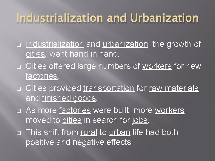 Industrialization and Urbanization Industrialization and urbanization, the growth of cities, went hand in hand.