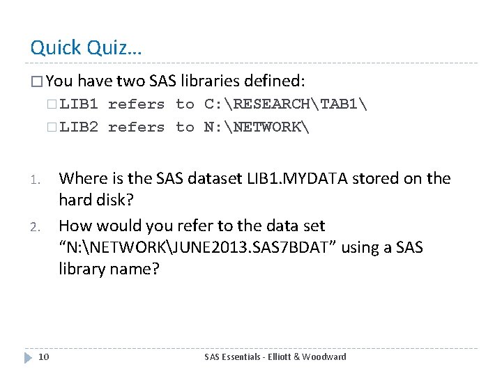 Quick Quiz… � You have two SAS libraries defined: � LIB 1 refers to