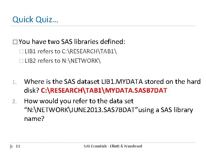 Quick Quiz… � You have two SAS libraries defined: � LIB 1 refers to