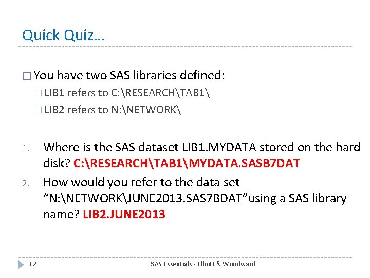 Quick Quiz… � You have two SAS libraries defined: � LIB 1 refers to