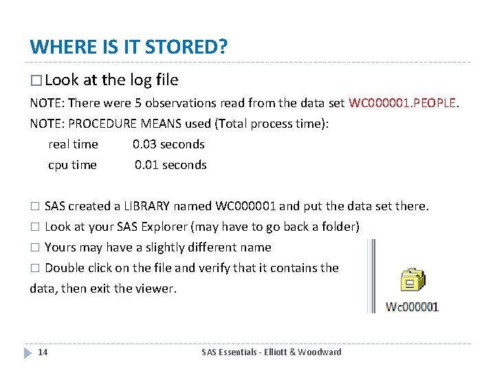 WHERE IS IT STORED? � Look at the log file NOTE: There were 5