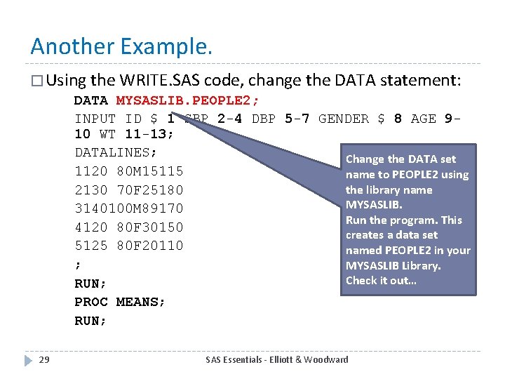 Another Example. � Using the WRITE. SAS code, change the DATA statement: DATA MYSASLIB.