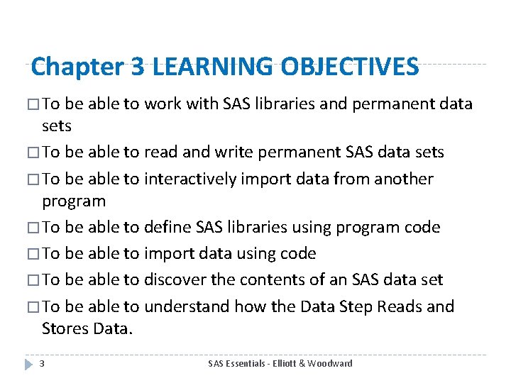 Chapter 3 LEARNING OBJECTIVES � To be able to work with SAS libraries and