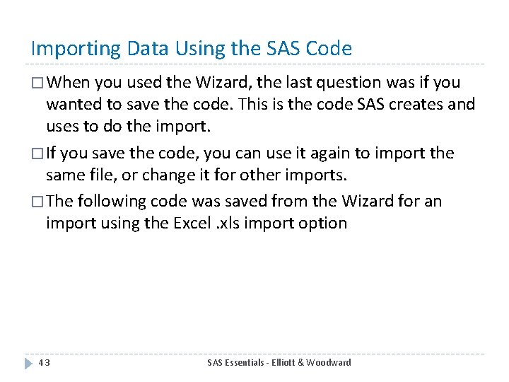 Importing Data Using the SAS Code � When you used the Wizard, the last