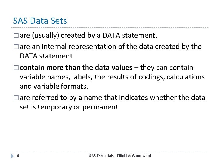 SAS Data Sets � are (usually) created by a DATA statement. � are an