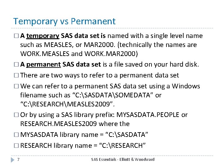 Temporary vs Permanent � A temporary SAS data set is named with a single