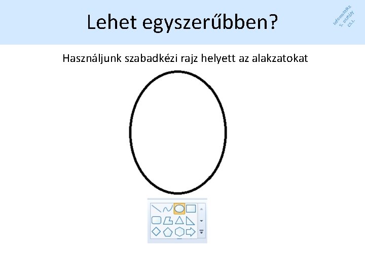Használjunk szabadkézi rajz helyett az alakzatokat In f 5. orm os at Cs ztá Használjunk szabadkézi rajz helyett az alakzatokat In f 5. orm os at Cs ztá