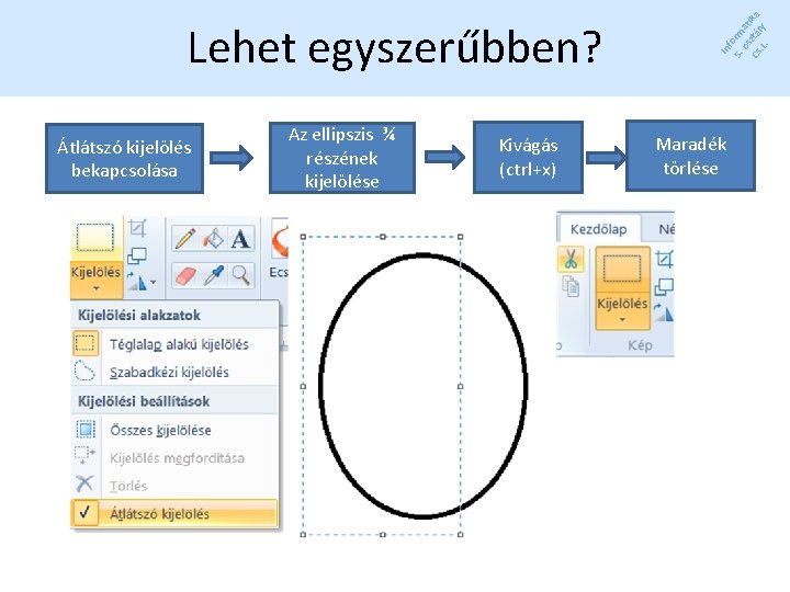 Átlátszó kijelölés bekapcsolása Az ellipszis ¾ részének kijelölése Kivágás (ctrl+x) In f 5. orm Átlátszó kijelölés bekapcsolása Az ellipszis ¾ részének kijelölése Kivágás (ctrl+x) In f 5. orm