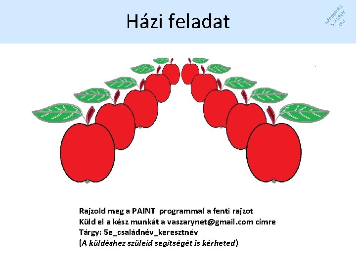 Rajzold meg a PAINT programmal a fenti rajzot Küld el a kész munkát a Rajzold meg a PAINT programmal a fenti rajzot Küld el a kész munkát a