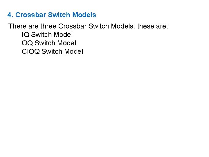 4. Crossbar Switch Models There are three Crossbar Switch Models, these are: IQ Switch