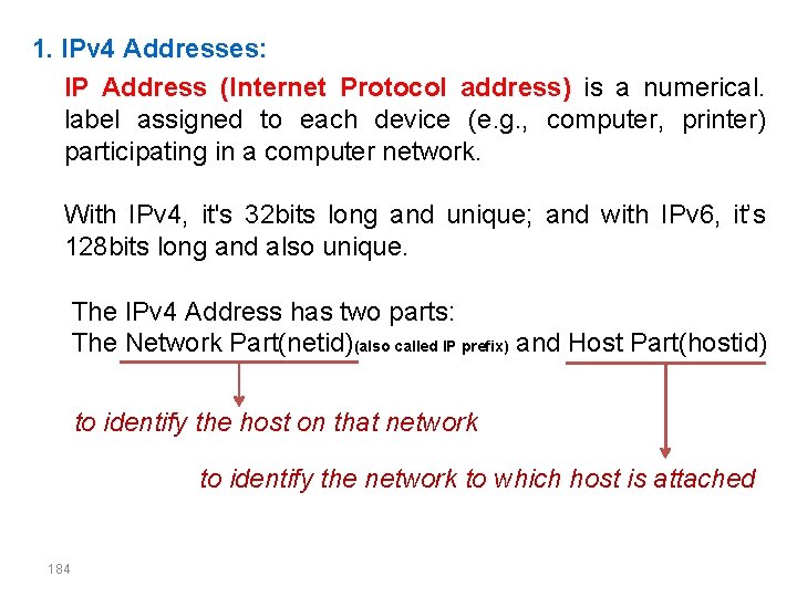 1. IPv 4 Addresses: IP Address (Internet Protocol address) is a numerical. label assigned