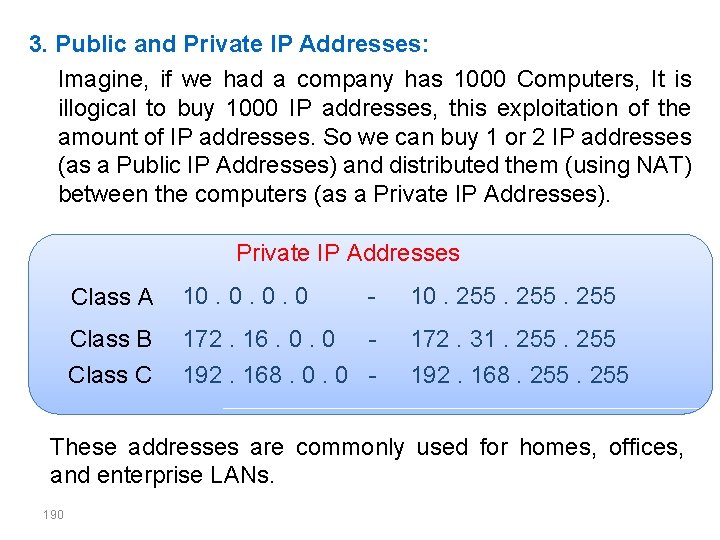 3. Public and Private IP Addresses: Imagine, if we had a company has 1000