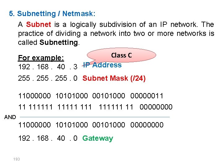 5. Subnetting / Netmask: A Subnet is a logically subdivision of an IP network.