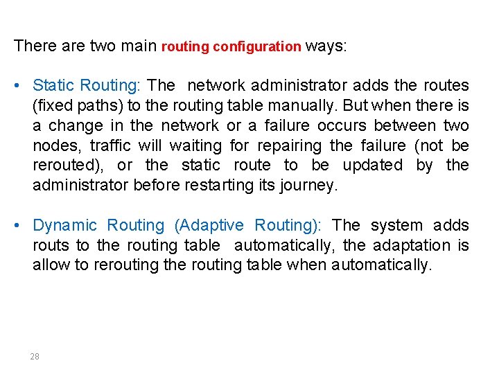 There are two main routing configuration ways: • Static Routing: The network administrator adds