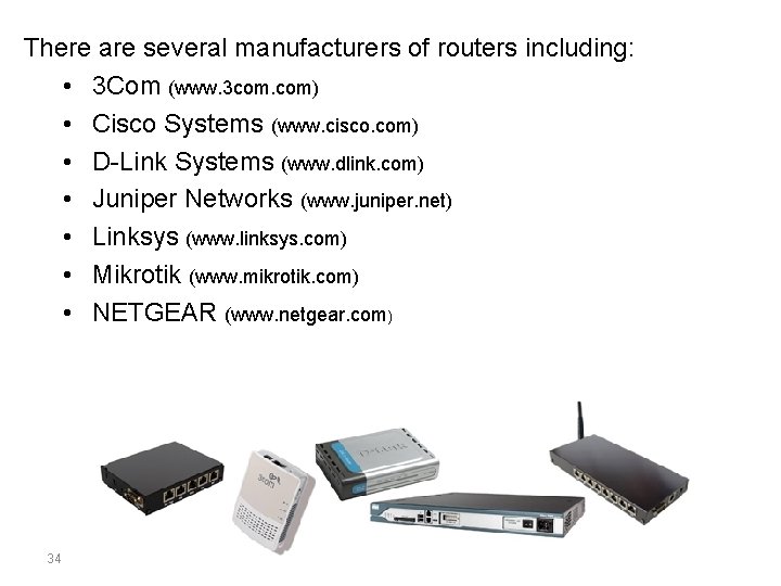 There are several manufacturers of routers including: • 3 Com (www. 3 com. com)