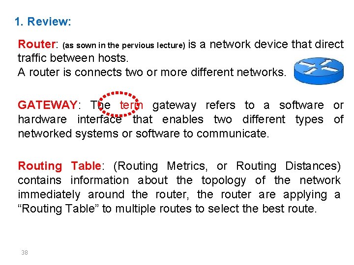 1. Review: Router: (as sown in the pervious lecture) is a network device that