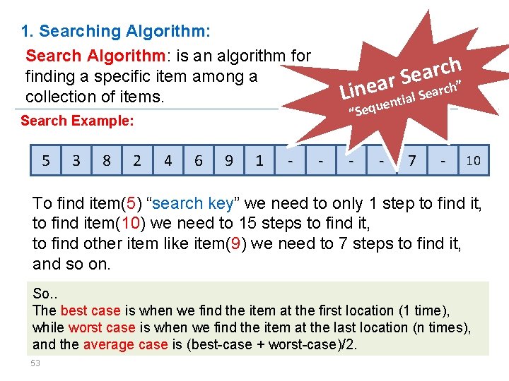 1. Searching Algorithm: Search Algorithm: is an algorithm for finding a specific item among